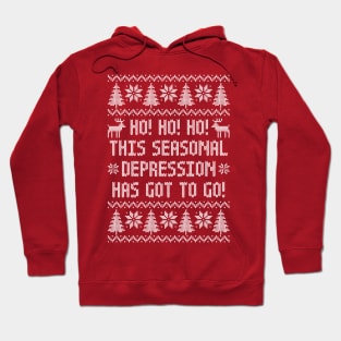 Funny Ugly Christmas Sweater - Ho Ho Ho This Seasonal Depression Has Got To Go Hoodie